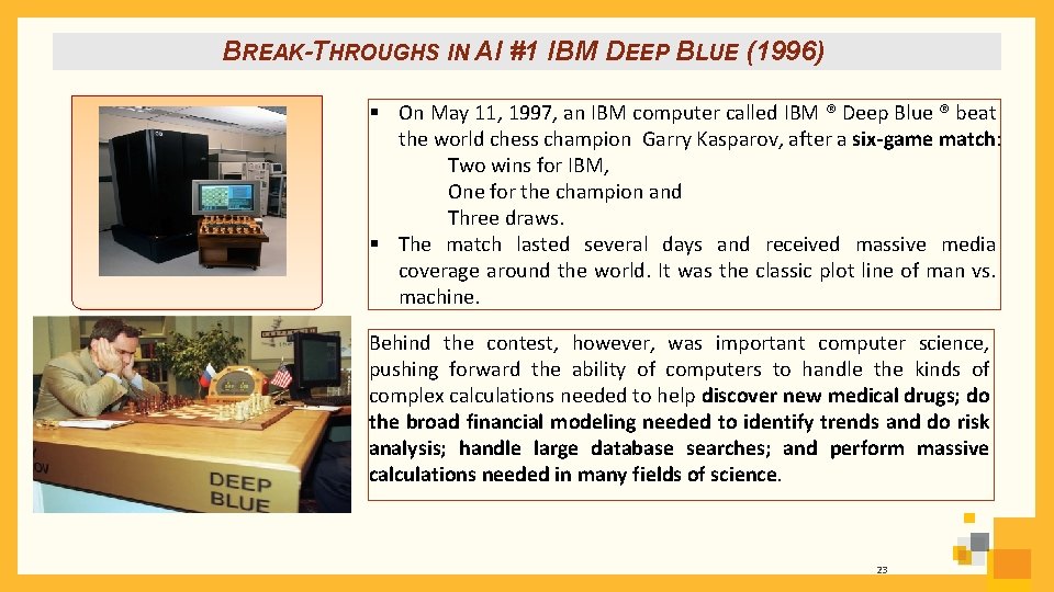 BREAK-THROUGHS IN AI #1 IBM DEEP BLUE (1996) § On May 11, 1997, an