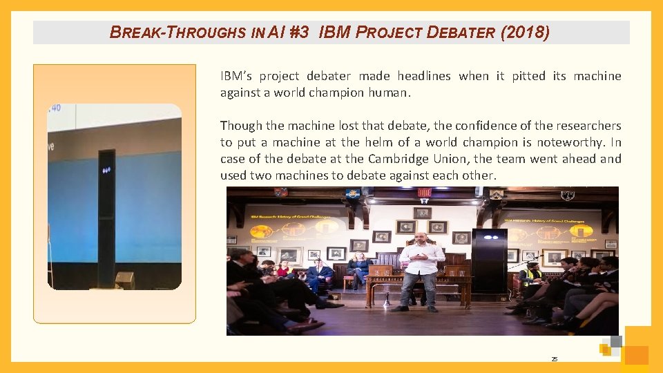BREAK-THROUGHS IN AI #3 IBM PROJECT DEBATER (2018) IBM’s project debater made headlines when
