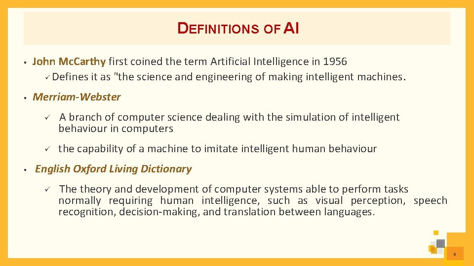 DEFINITIONS OF AI § § John Mc. Carthy first coined the term Artificial Intelligence