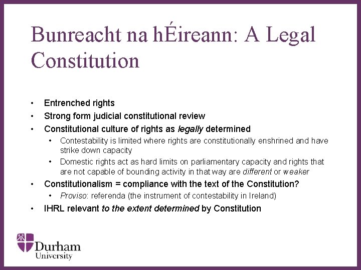 Bunreacht na hÉireann: A Legal Constitution • • • Entrenched rights Strong form judicial