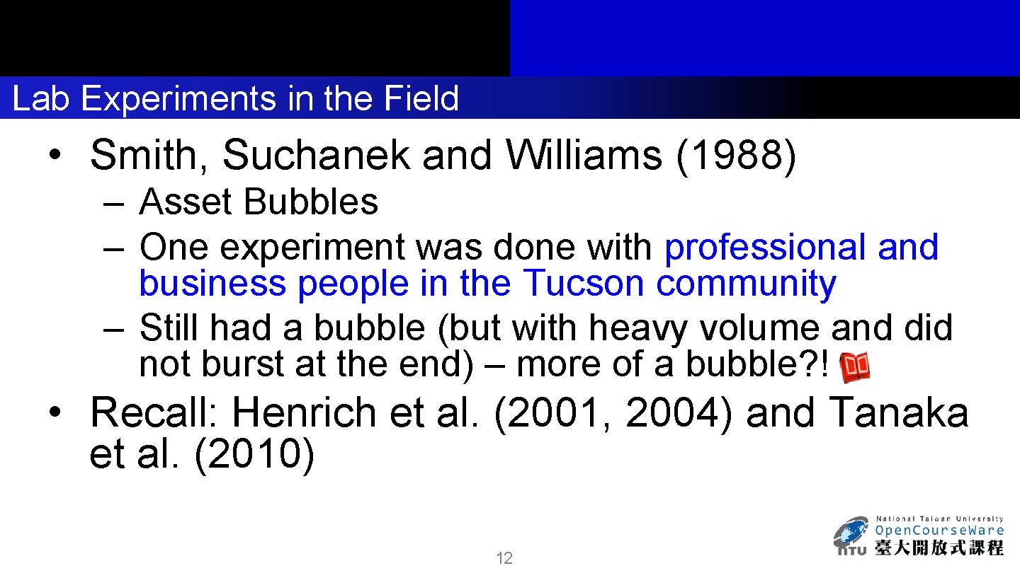 Lab Experiments in the Field • Smith, Suchanek and Williams (1988) – Asset Bubbles