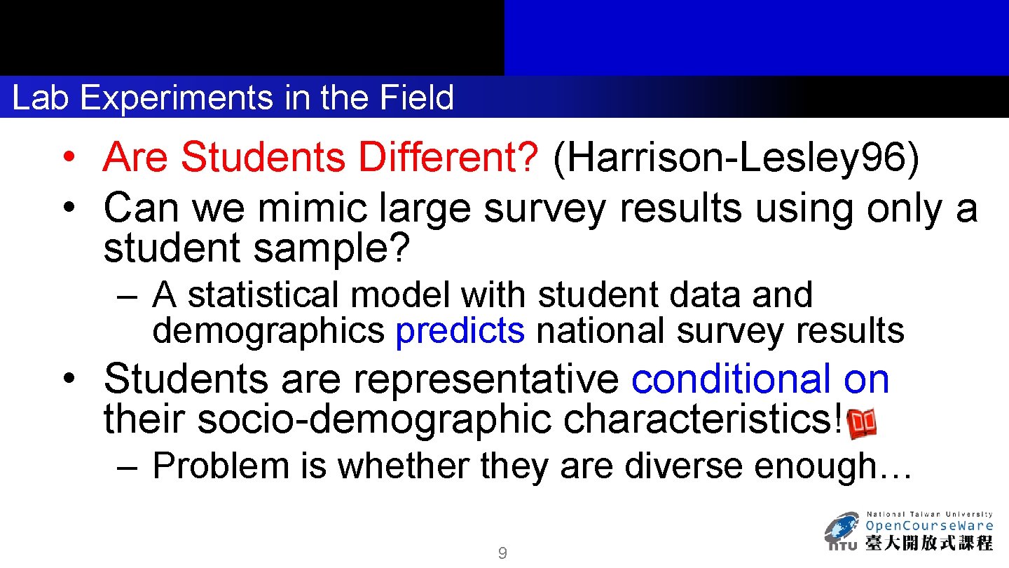 Lab Experiments in the Field • Are Students Different? (Harrison-Lesley 96) • Can we