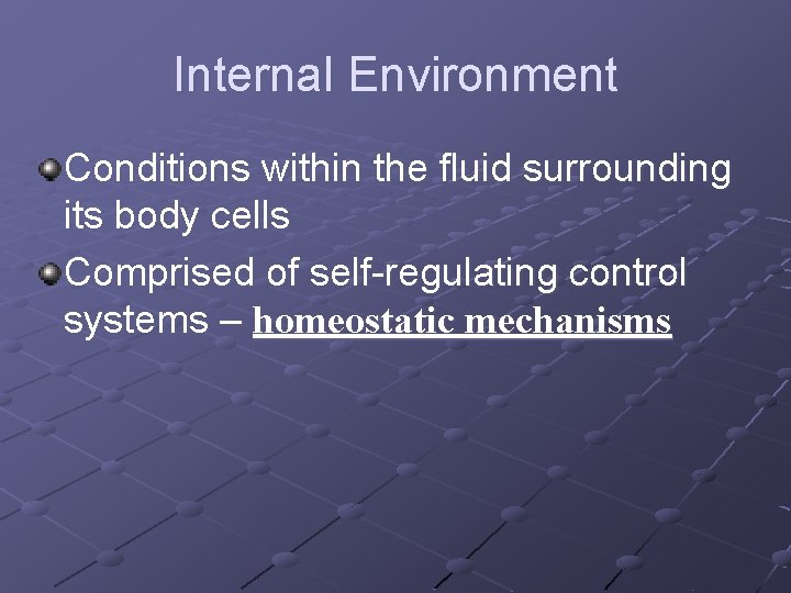 Internal Environment Conditions within the fluid surrounding its body cells Comprised of self-regulating control