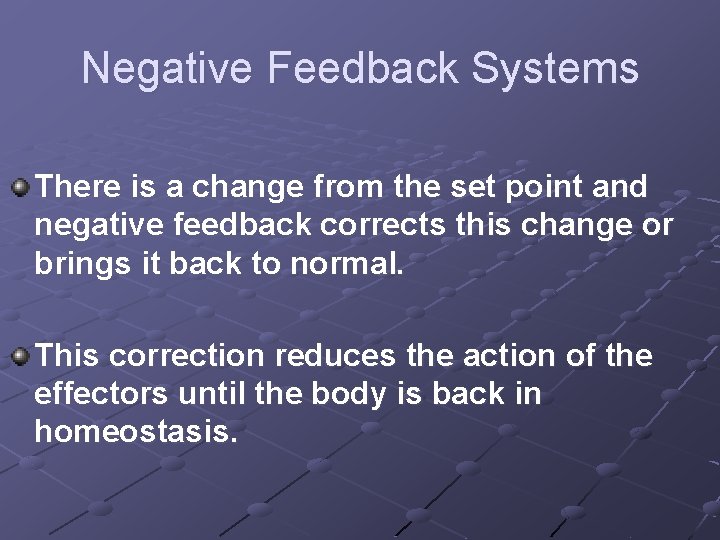 Negative Feedback Systems There is a change from the set point and negative feedback