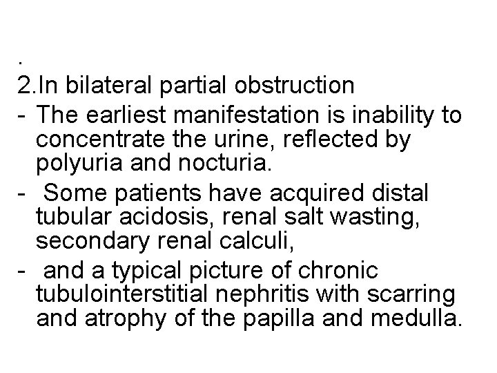 . 2. In bilateral partial obstruction - The earliest manifestation is inability to concentrate