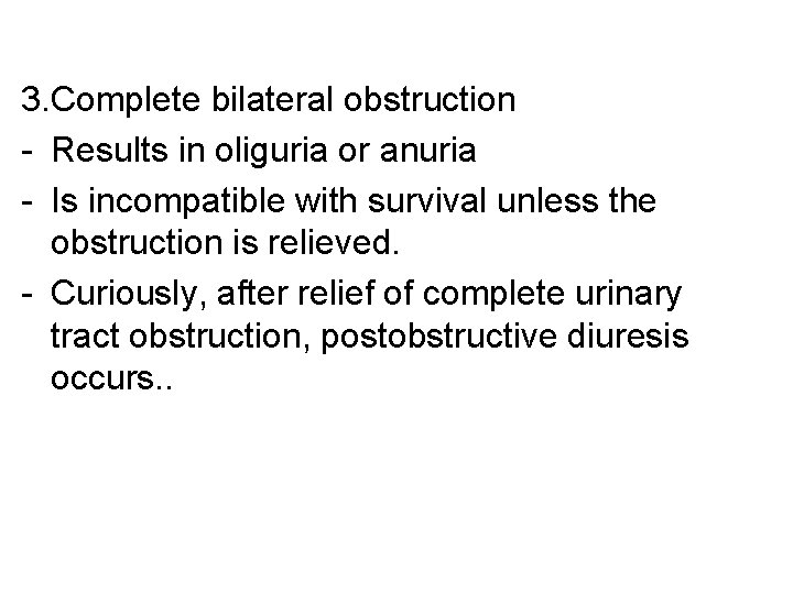 3. Complete bilateral obstruction - Results in oliguria or anuria - Is incompatible with 3. Complete bilateral obstruction - Results in oliguria or anuria - Is incompatible with