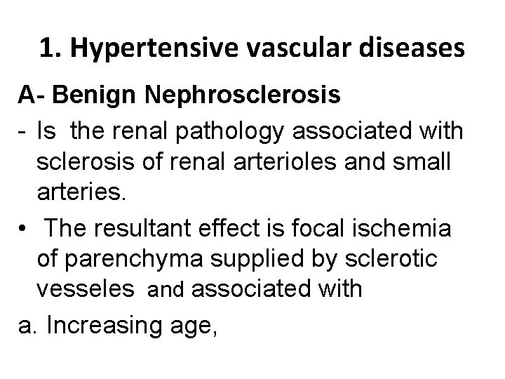 1. Hypertensive vascular diseases A- Benign Nephrosclerosis - Is the renal pathology associated with