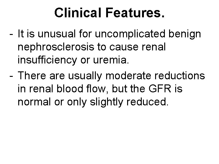 Clinical Features. - It is unusual for uncomplicated benign nephrosclerosis to cause renal insufficiency