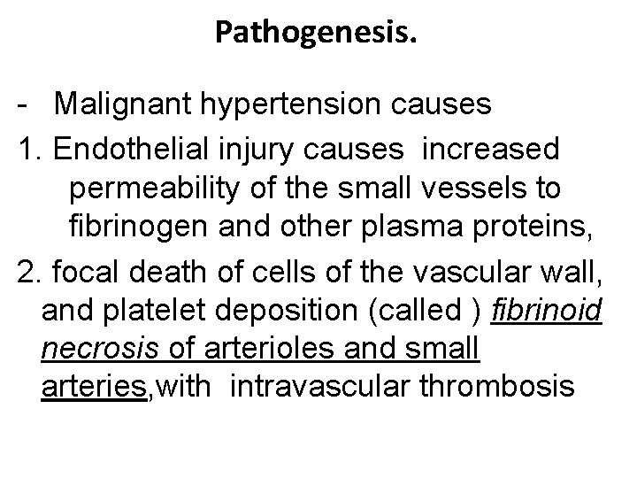 Pathogenesis. - Malignant hypertension causes 1. Endothelial injury causes increased permeability of the small