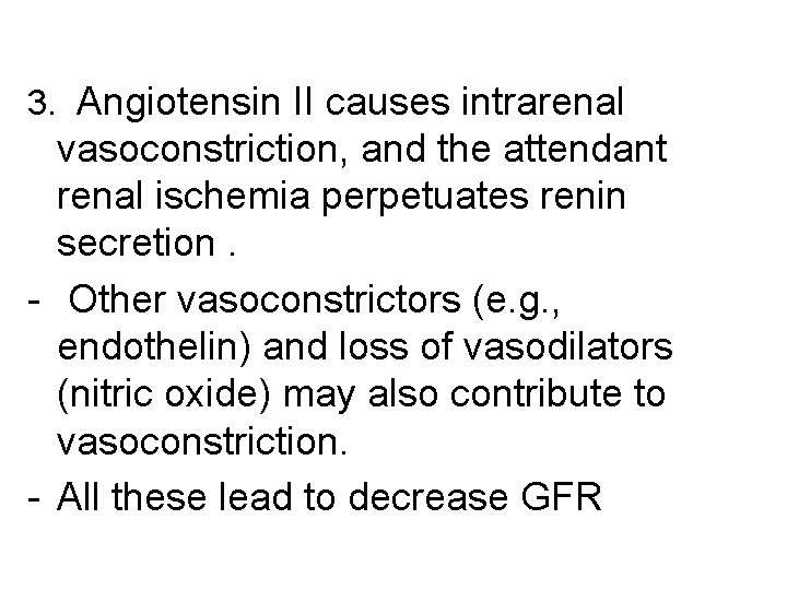 3. Angiotensin II causes intrarenal vasoconstriction, and the attendant renal ischemia perpetuates renin secretion.