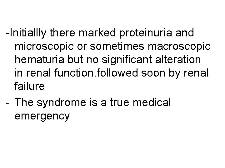 -Initiallly there marked proteinuria and microscopic or sometimes macroscopic hematuria but no significant alteration -Initiallly there marked proteinuria and microscopic or sometimes macroscopic hematuria but no significant alteration