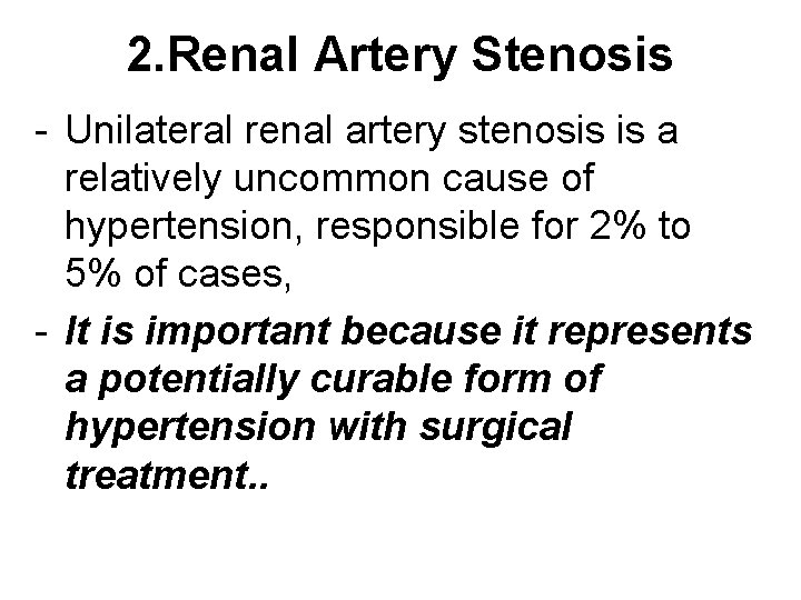 2. Renal Artery Stenosis - Unilateral renal artery stenosis is a relatively uncommon cause 2. Renal Artery Stenosis - Unilateral renal artery stenosis is a relatively uncommon cause