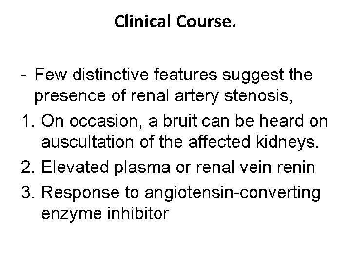 Clinical Course. - Few distinctive features suggest the presence of renal artery stenosis, 1. Clinical Course. - Few distinctive features suggest the presence of renal artery stenosis, 1.