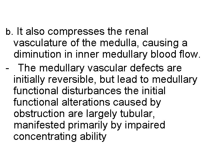 b. It also compresses the renal vasculature of the medulla, causing a diminution in