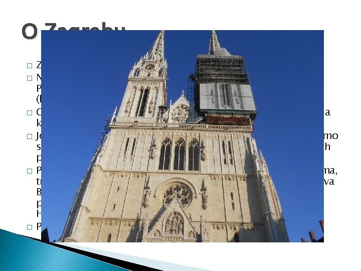 O Zagrebu � � � Zagreb je glavni grad Republike Hrvatske. Neki od njegovih