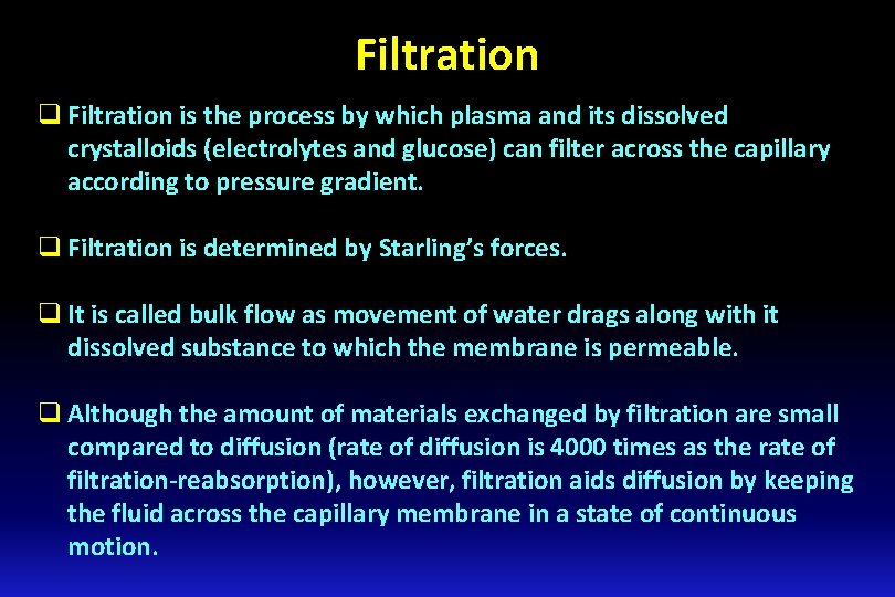 Filtration q Filtration is the process by which plasma and its dissolved crystalloids (electrolytes