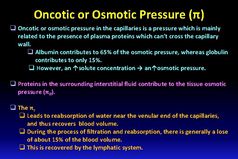 Oncotic or Osmotic Pressure (π) q Oncotic or osmotic pressure in the capillaries is