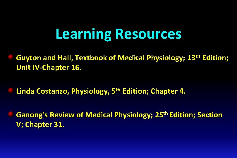 Learning Resources Guyton and Hall, Textbook of Medical Physiology; 13 th Edition; Unit IV-Chapter