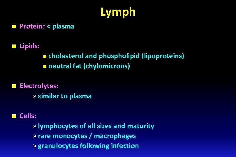 Lymph n Protein: < plasma n Lipids: n cholesterol and phospholipid (lipoproteins) n neutral