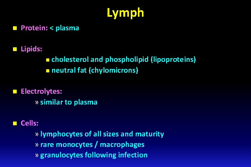 Lymph n Protein: < plasma n Lipids: n cholesterol and phospholipid (lipoproteins) n neutral Lymph n Protein: < plasma n Lipids: n cholesterol and phospholipid (lipoproteins) n neutral