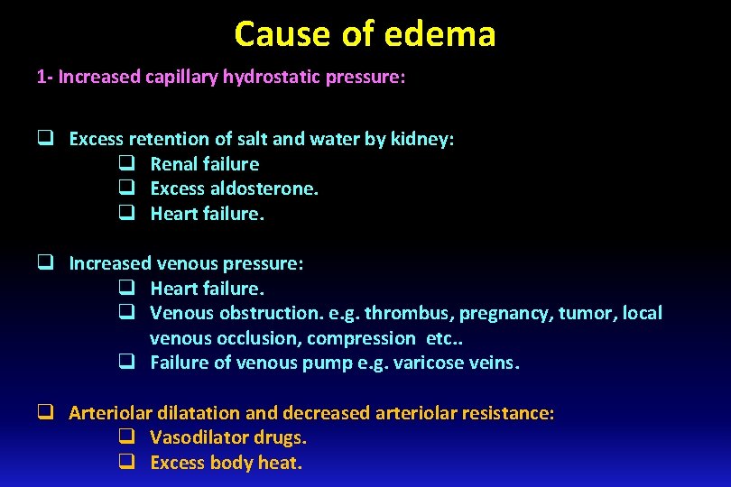 Cause of edema 1 - Increased capillary hydrostatic pressure: q Excess retention of salt