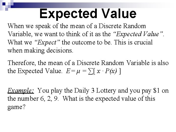 Expected Value When we speak of the mean of a Discrete Random Variable, we