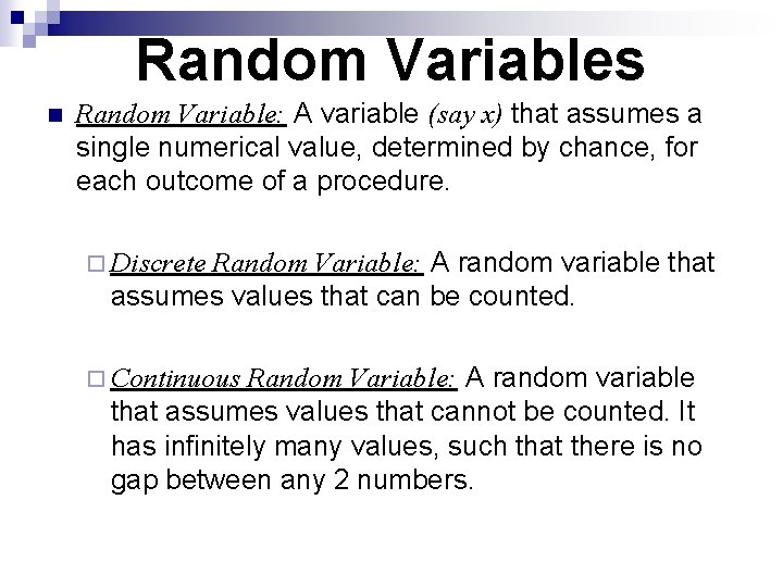 Random Variables n Random Variable: A variable (say x) that assumes a single numerical