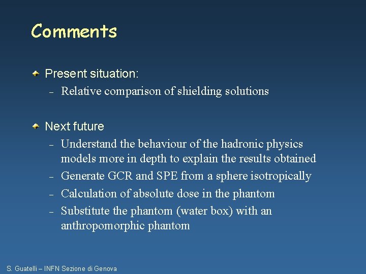 Comments Present situation: – Relative comparison of shielding solutions Next future – Understand the