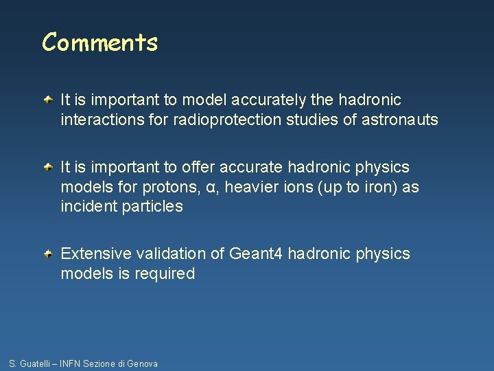 Comments It is important to model accurately the hadronic interactions for radioprotection studies of