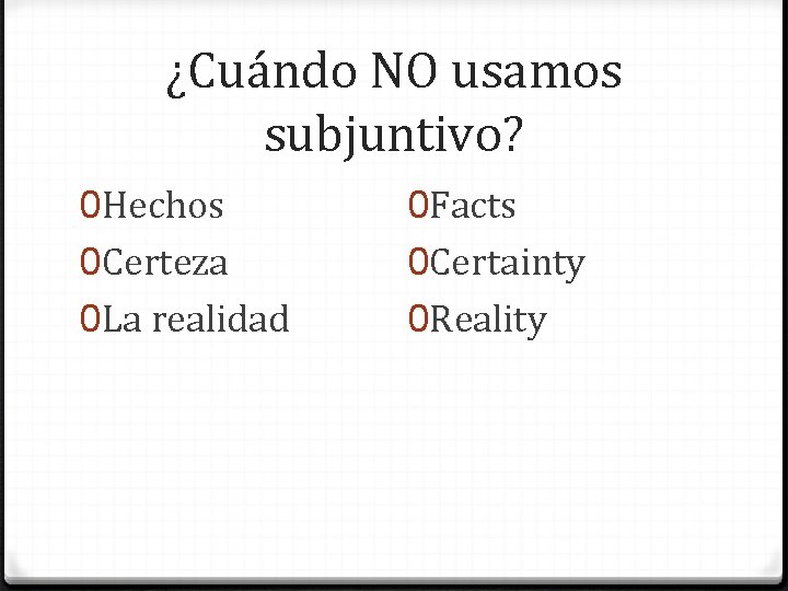 ¿Cuándo NO usamos subjuntivo? 0 Hechos 0 Certeza 0 La realidad 0 Facts 0