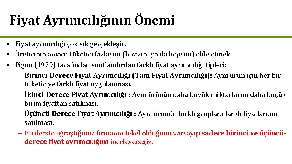 Fiyat Ayrımcılığının Önemi • Fiyat ayrımcılığı çok sık gerçekleşir. • Üreticinin amacı: tüketici fazlasını