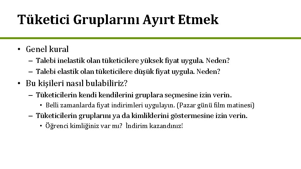 Tüketici Gruplarını Ayırt Etmek • Genel kural – Talebi inelastik olan tüketicilere yüksek fiyat