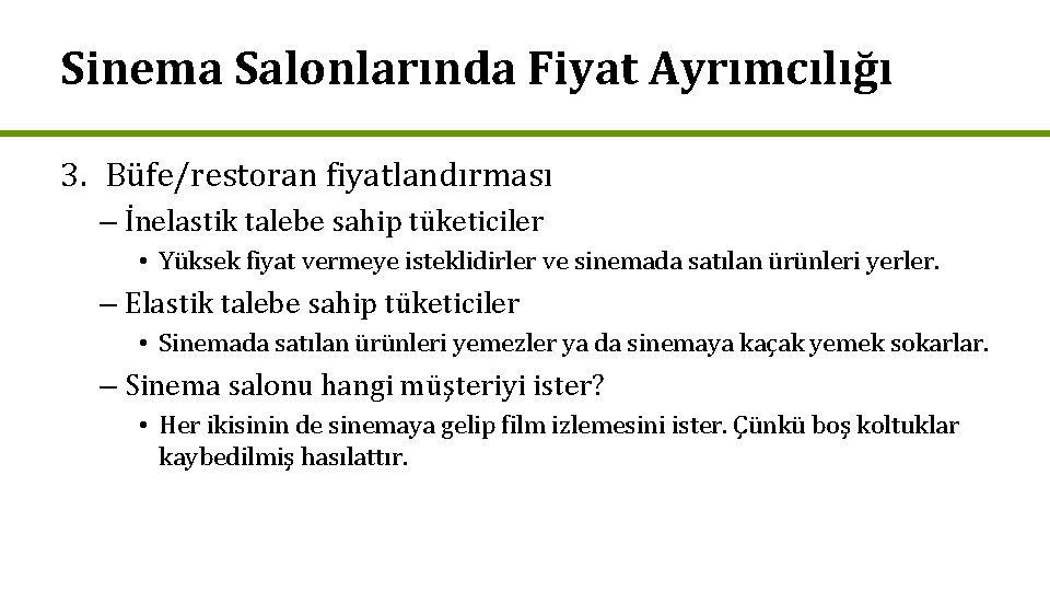 Sinema Salonlarında Fiyat Ayrımcılığı 3. Büfe/restoran fiyatlandırması – İnelastik talebe sahip tüketiciler • Yüksek