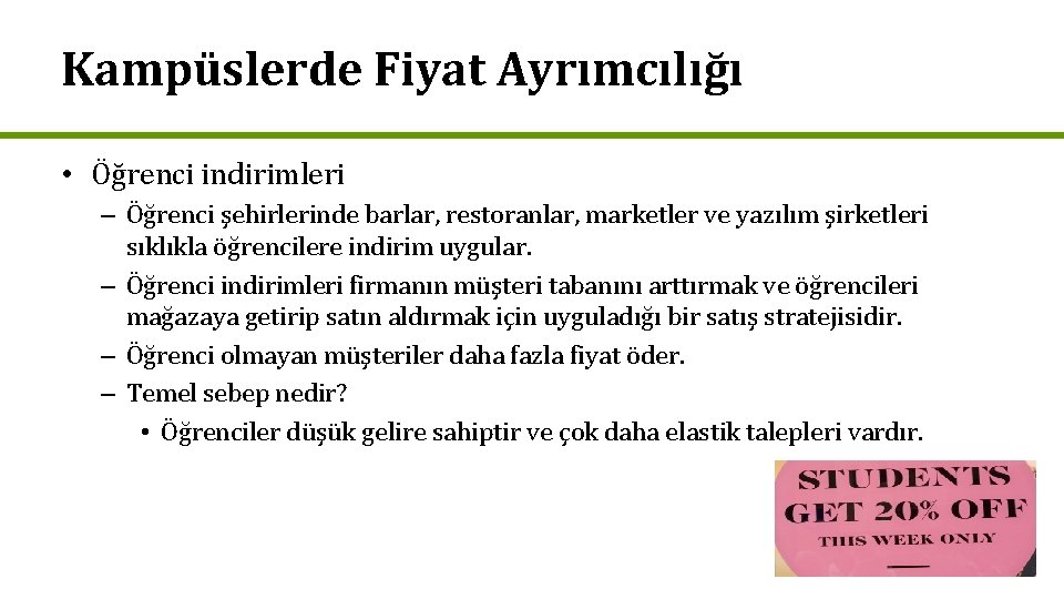 Kampüslerde Fiyat Ayrımcılığı • Öğrenci indirimleri – Öğrenci şehirlerinde barlar, restoranlar, marketler ve yazılım