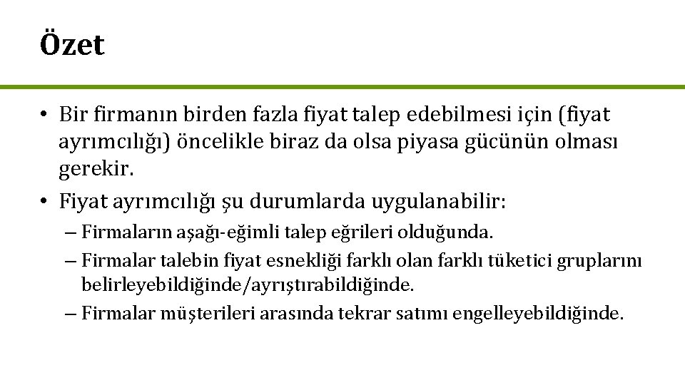 Özet • Bir firmanın birden fazla fiyat talep edebilmesi için (fiyat ayrımcılığı) öncelikle biraz Özet • Bir firmanın birden fazla fiyat talep edebilmesi için (fiyat ayrımcılığı) öncelikle biraz