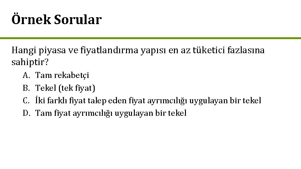 Örnek Sorular Hangi piyasa ve fiyatlandırma yapısı en az tüketici fazlasına sahiptir? A. B.