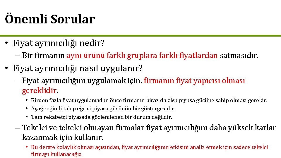 Önemli Sorular • Fiyat ayrımcılığı nedir? – Bir firmanın aynı ürünü farklı gruplara farklı