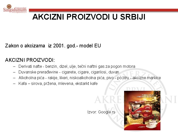 AKCIZNI PROIZVODI U SRBIJI Zakon o akcizama iz 2001. god. - model EU AKCIZNI