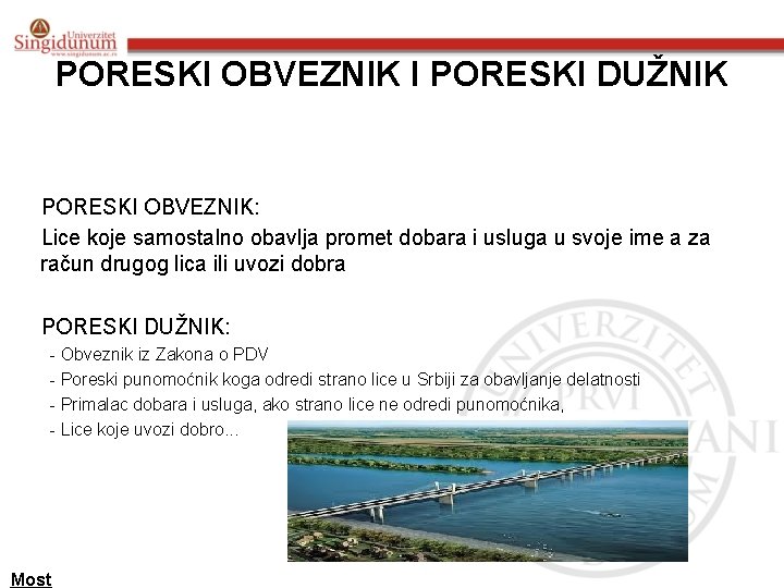 PORESKI OBVEZNIK I PORESKI DUŽNIK PORESKI OBVEZNIK: Lice koje samostalno obavlja promet dobara i