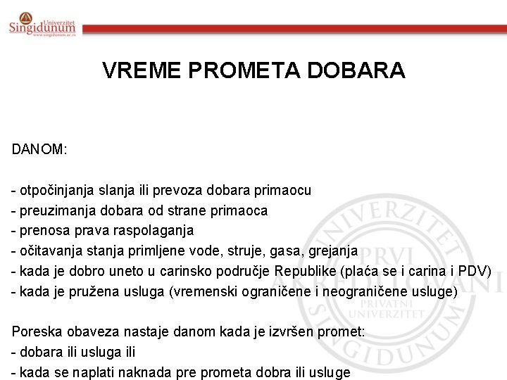 VREME PROMETA DOBARA DANOM: - otpočinjanja slanja ili prevoza dobara primaocu - preuzimanja dobara