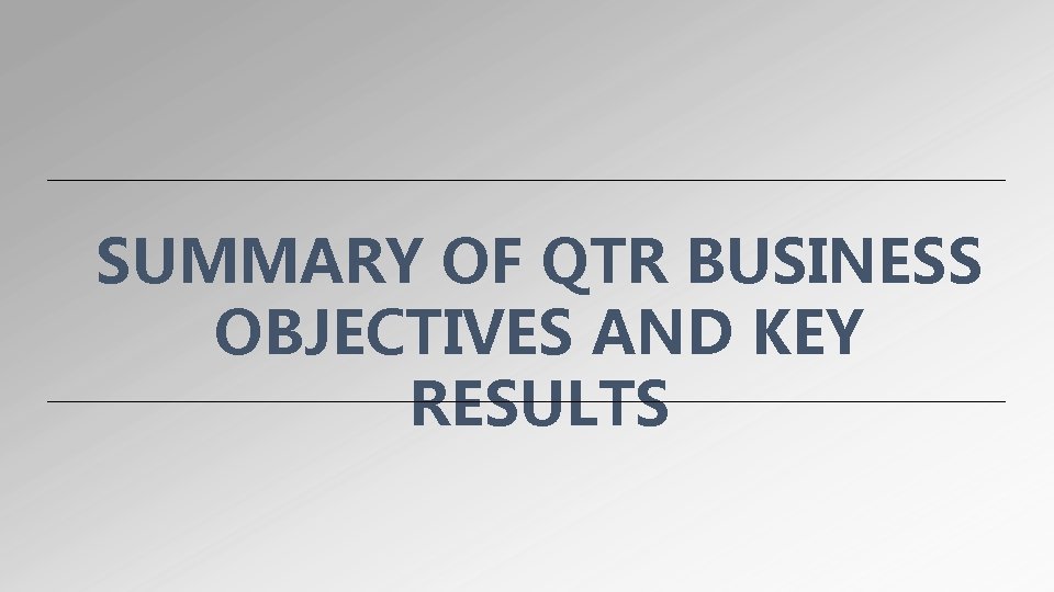 SUMMARY OF QTR BUSINESS OBJECTIVES AND KEY RESULTS 