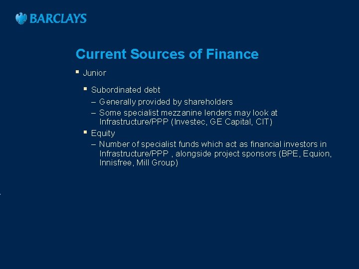 Current Sources of Finance § Junior § Subordinated debt – Generally provided by shareholders