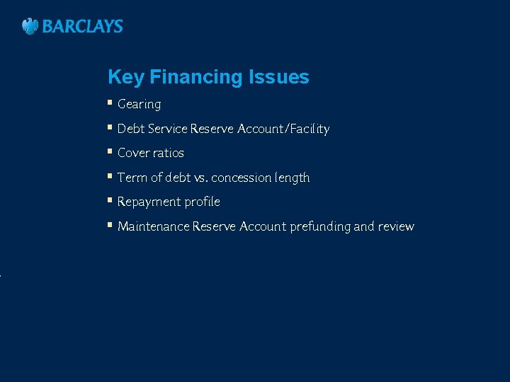 Key Financing Issues § Gearing § Debt Service Reserve Account/Facility § Cover ratios §