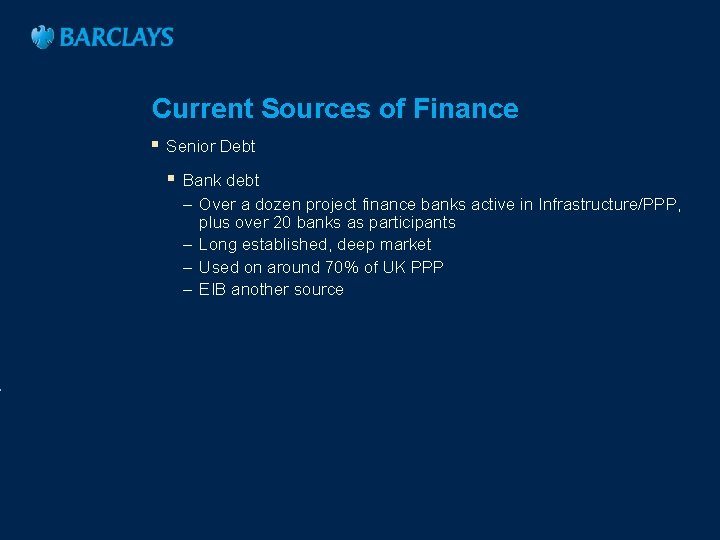 Current Sources of Finance § Senior Debt § Bank debt – Over a dozen