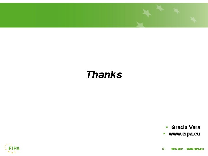 Thanks § Gracia Vara § www. eipa. eu © EIPA 2011 - WWW. EIPA.