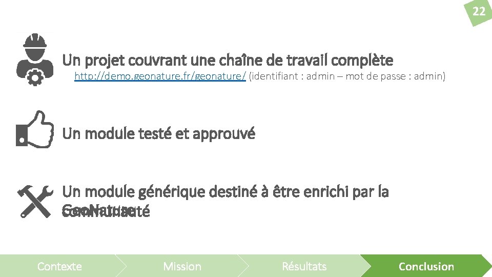 22 Un projet couvrant une chaîne de travail complète http: //demo. geonature. fr/geonature/ (identifiant