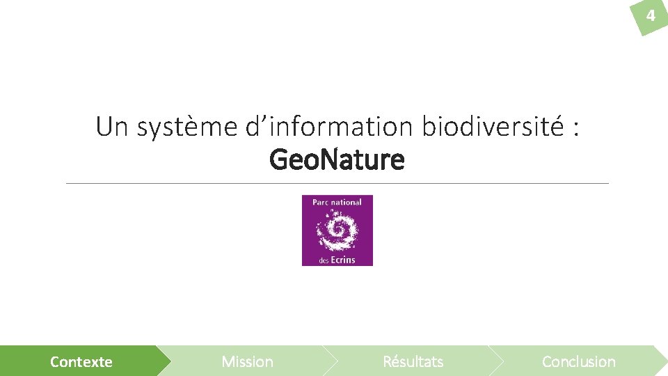 4 Un système d’information biodiversité : Geo. Nature Contexte Mission Résultats Conclusion 