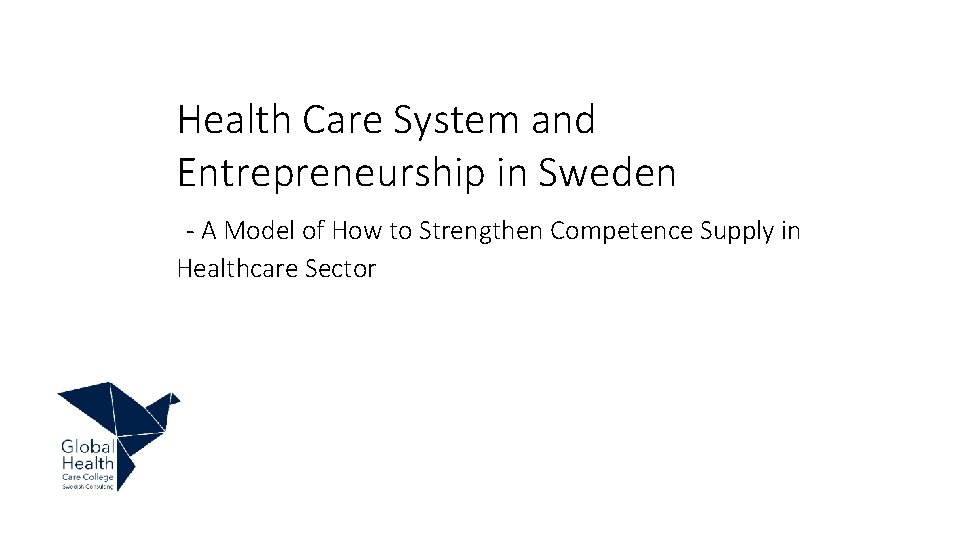 Health Care System and Entrepreneurship in Sweden A Model of How to Strengthen Competence