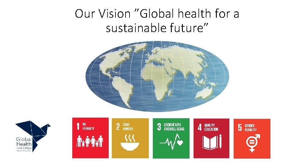 Our Vision ”Global health for a sustainable future” 