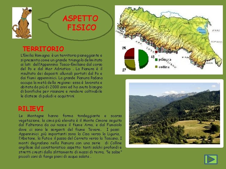 ASPETTO FISICO TERRITORIO L’Emilia Romagna è un territorio pianeggiante e si presenta come un